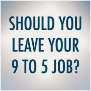 Leave 9 to 5 job and blogging